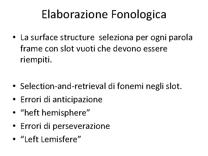 Elaborazione Fonologica • La surface structure seleziona per ogni parola frame con slot vuoti