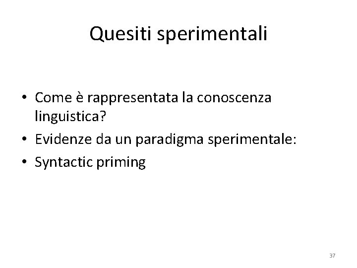 Quesiti sperimentali • Come è rappresentata la conoscenza linguistica? • Evidenze da un paradigma