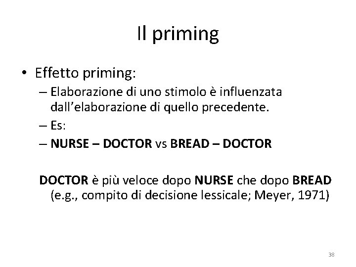 Il priming • Effetto priming: – Elaborazione di uno stimolo è influenzata dall’elaborazione di