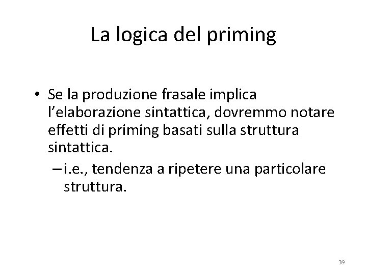 La logica del priming • Se la produzione frasale implica l’elaborazione sintattica, dovremmo notare