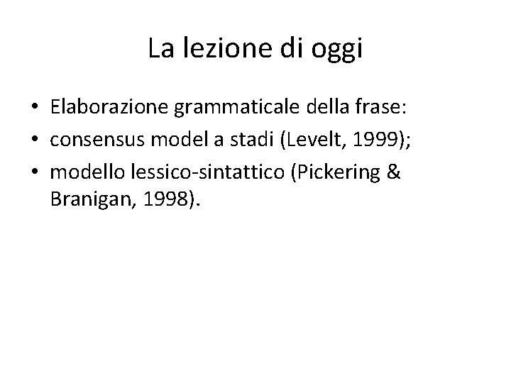 La lezione di oggi • Elaborazione grammaticale della frase: • consensus model a stadi