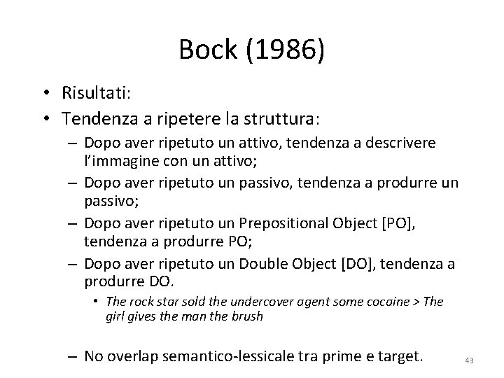 Bock (1986) • Risultati: • Tendenza a ripetere la struttura: – Dopo aver ripetuto