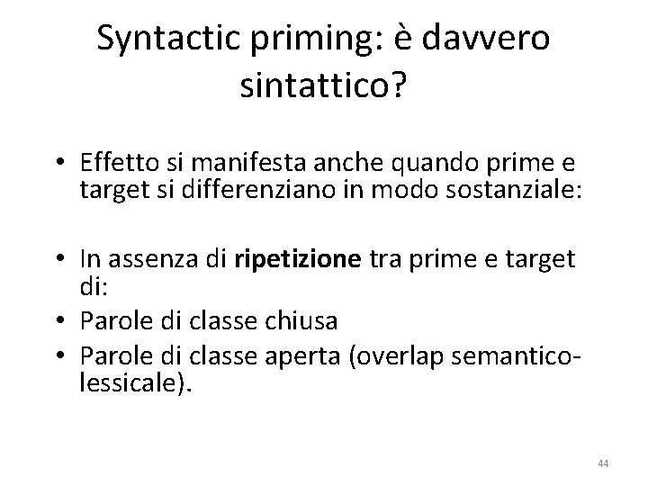 Syntactic priming: è davvero sintattico? • Effetto si manifesta anche quando prime e target