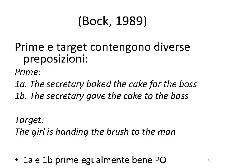 (Bock, 1989) Prime e target contengono diverse preposizioni: Prime: 1 a. The secretary baked
