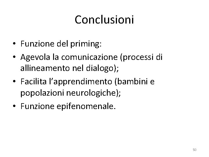 Conclusioni • Funzione del priming: • Agevola la comunicazione (processi di allineamento nel dialogo);