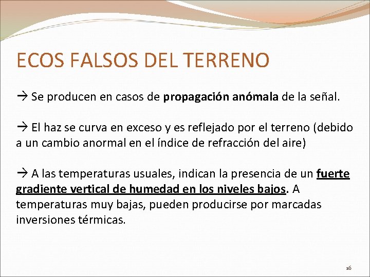 ECOS FALSOS DEL TERRENO Se producen en casos de propagación anómala de la señal.