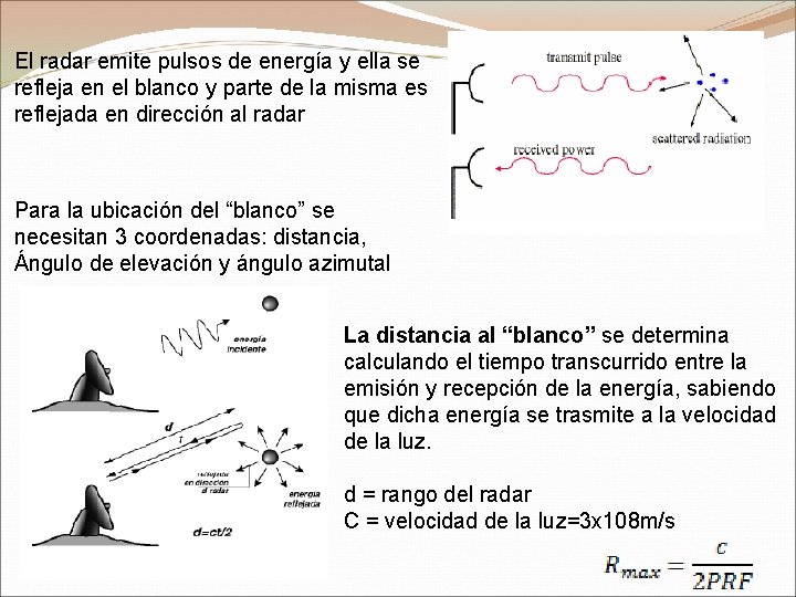 El radar emite pulsos de energía y ella se refleja en el blanco y