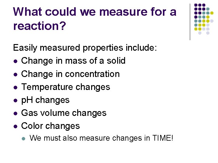 What could we measure for a reaction? Easily measured properties include: l Change in