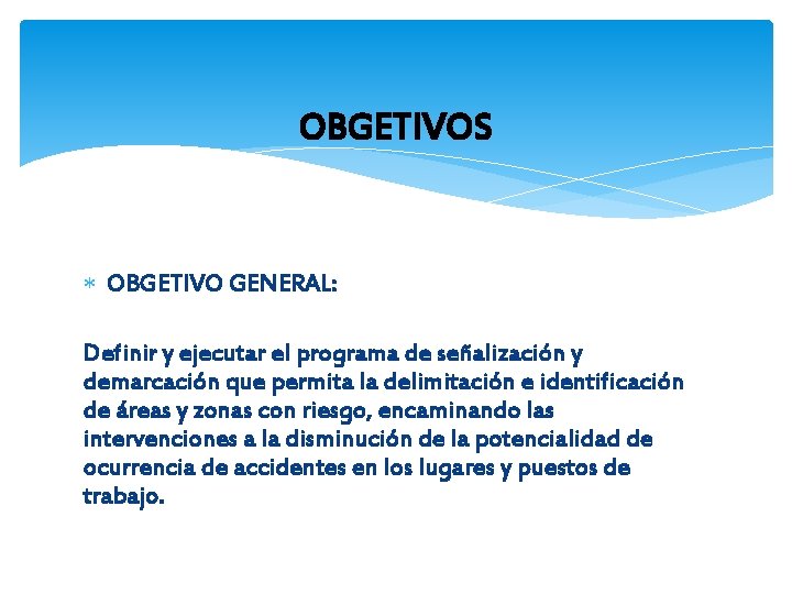 OBGETIVOS OBGETIVO GENERAL: Definir y ejecutar el programa de señalización y demarcación que permita