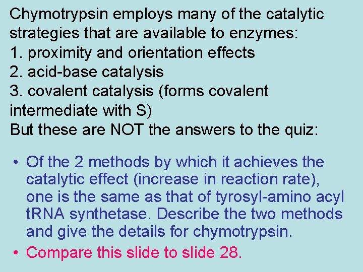 Chymotrypsin employs many of the catalytic strategies that are available to enzymes: 1. proximity Chymotrypsin employs many of the catalytic strategies that are available to enzymes: 1. proximity