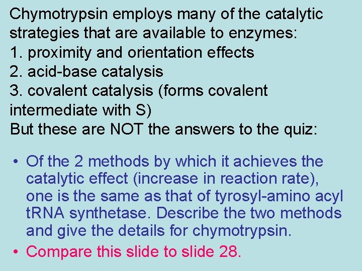 Chymotrypsin employs many of the catalytic strategies that are available to enzymes: 1. proximity