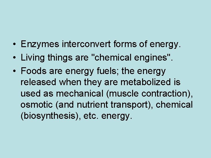  • Enzymes interconvert forms of energy. • Living things are "chemical engines". •