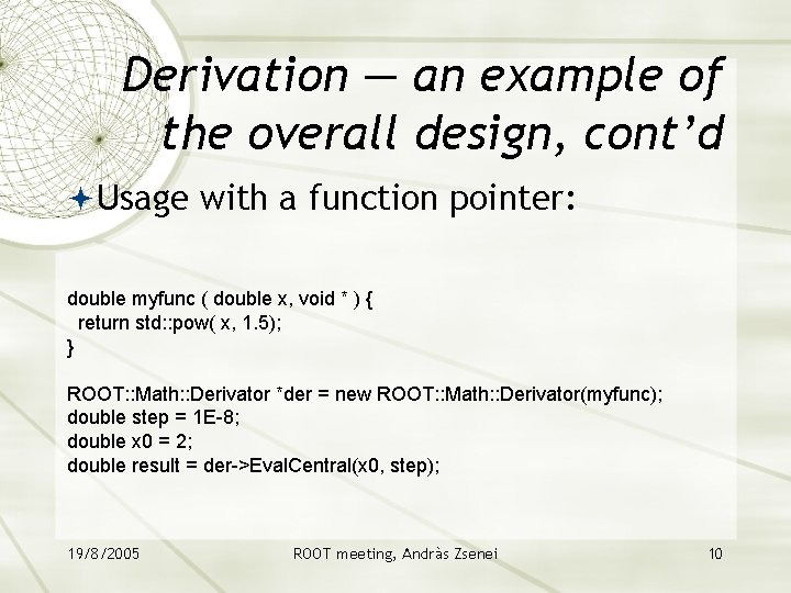 Derivation — an example of the overall design, cont’d Usage with a function pointer: