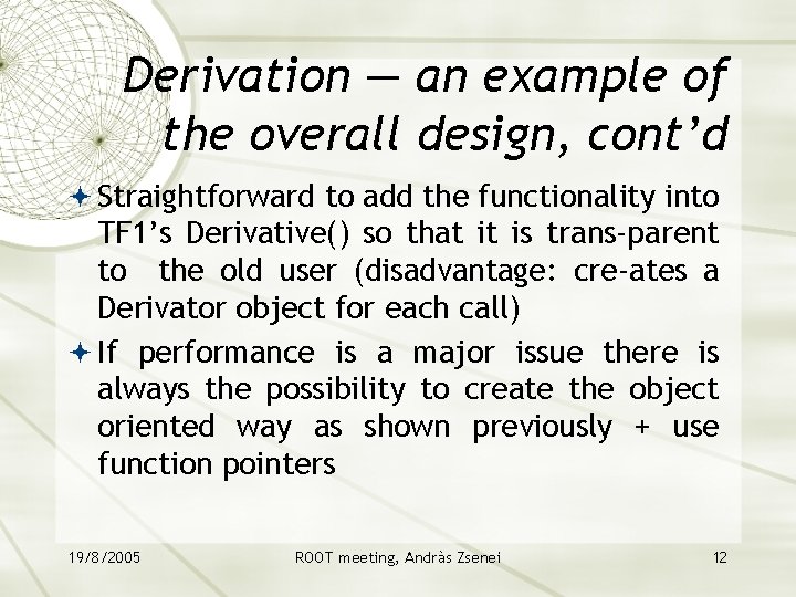 Derivation — an example of the overall design, cont’d Straightforward to add the functionality