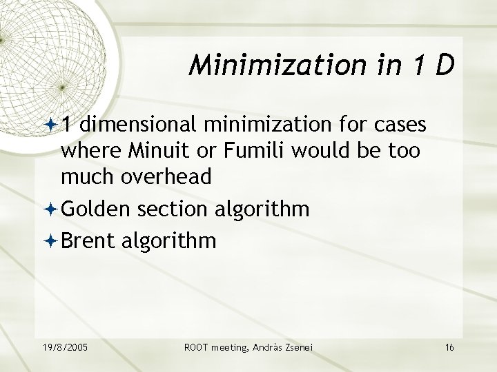 Minimization in 1 D 1 dimensional minimization for cases where Minuit or Fumili would