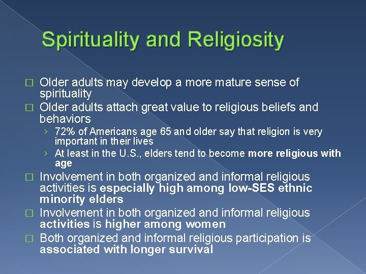 Spirituality and Religiosity Older adults may develop a more mature sense of spirituality �