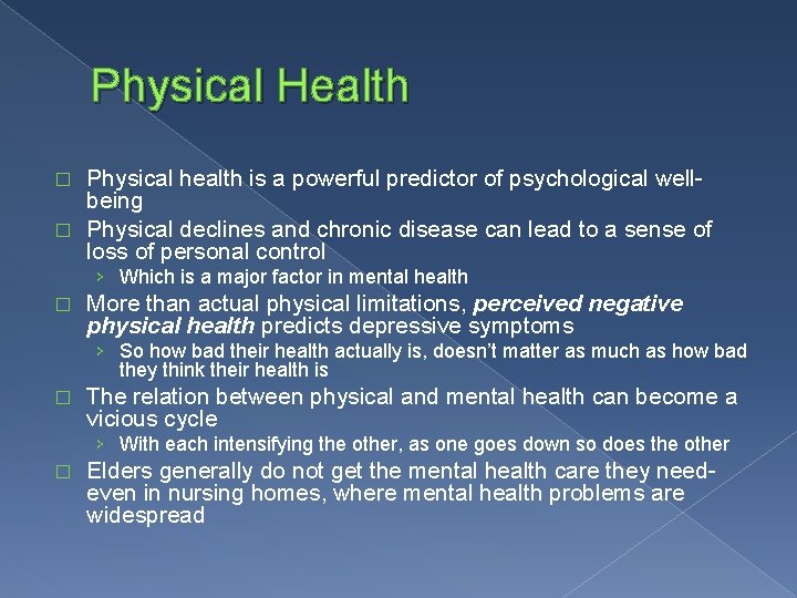 Physical Health Physical health is a powerful predictor of psychological wellbeing � Physical declines