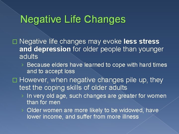 Negative Life Changes � Negative life changes may evoke less stress and depression for