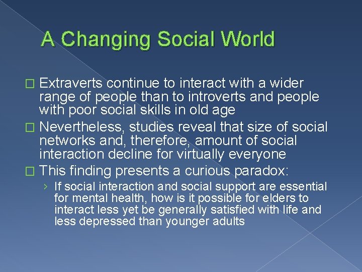 A Changing Social World Extraverts continue to interact with a wider range of people