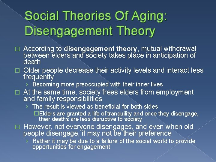 Social Theories Of Aging: Disengagement Theory According to disengagement theory, mutual withdrawal between elders
