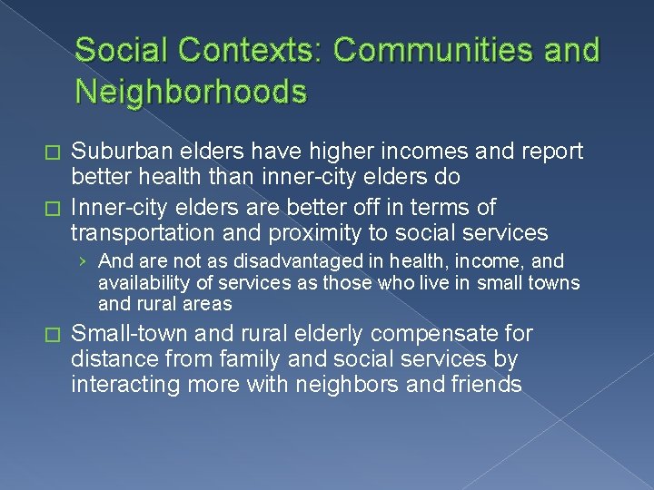 Social Contexts: Communities and Neighborhoods Suburban elders have higher incomes and report better health