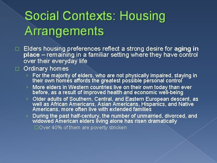 Social Contexts: Housing Arrangements Elders housing preferences reflect a strong desire for aging in