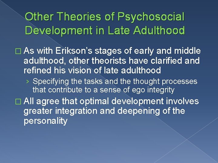 Other Theories of Psychosocial Development in Late Adulthood � As with Erikson’s stages of