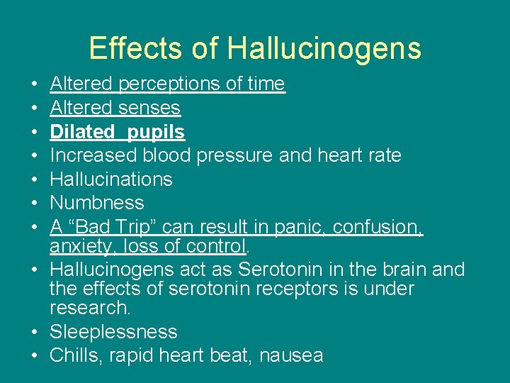 Effects of Hallucinogens • • Altered perceptions of time Altered senses Dilated pupils Increased