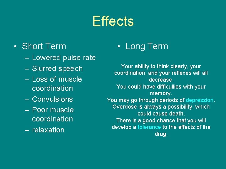 Effects • Short Term – Lowered pulse rate – Slurred speech – Loss of