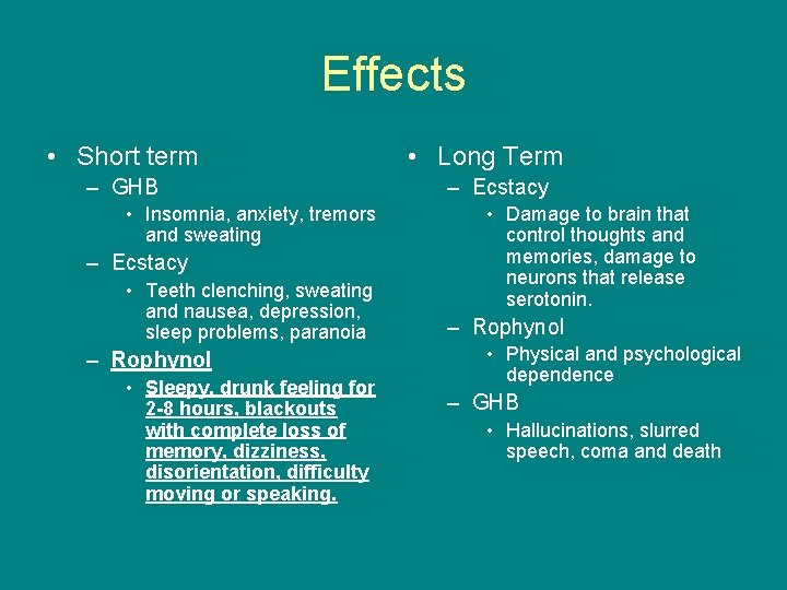 Effects • Short term – GHB • Insomnia, anxiety, tremors and sweating – Ecstacy