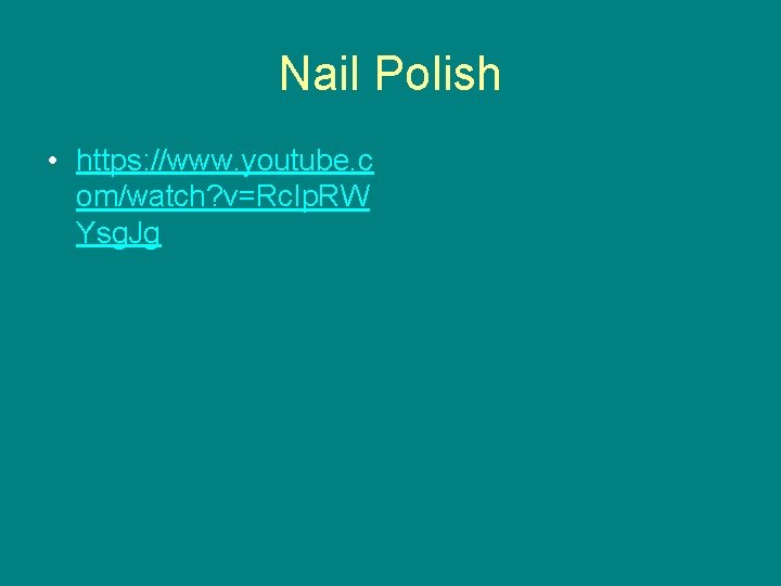 Nail Polish • https: //www. youtube. c om/watch? v=Rc. Ip. RW Ysg. Jg 