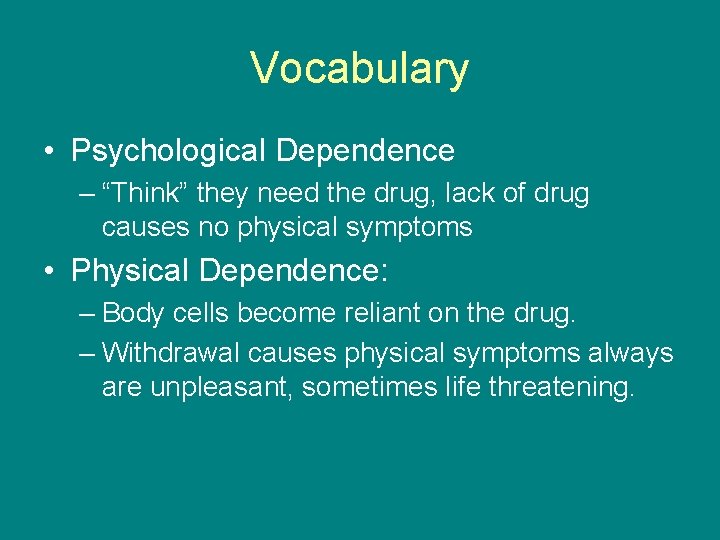 Vocabulary • Psychological Dependence – “Think” they need the drug, lack of drug causes