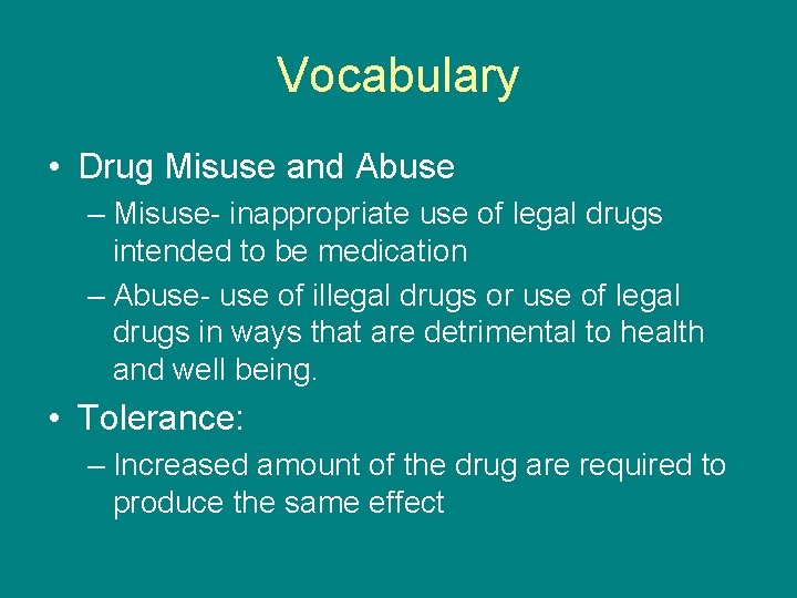 Vocabulary • Drug Misuse and Abuse – Misuse- inappropriate use of legal drugs intended