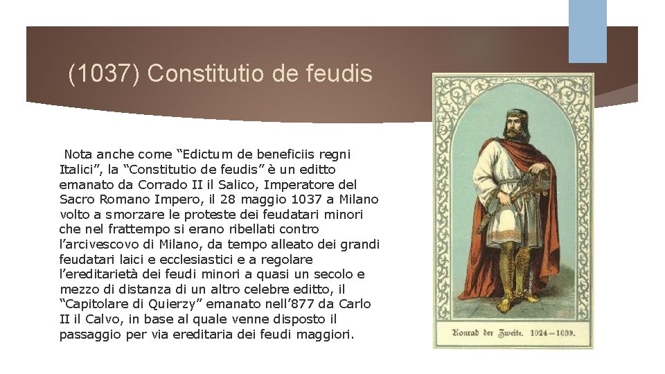 (1037) Constitutio de feudis Nota anche come “Edictum de beneficiis regni Italici”, la “Constitutio (1037) Constitutio de feudis Nota anche come “Edictum de beneficiis regni Italici”, la “Constitutio