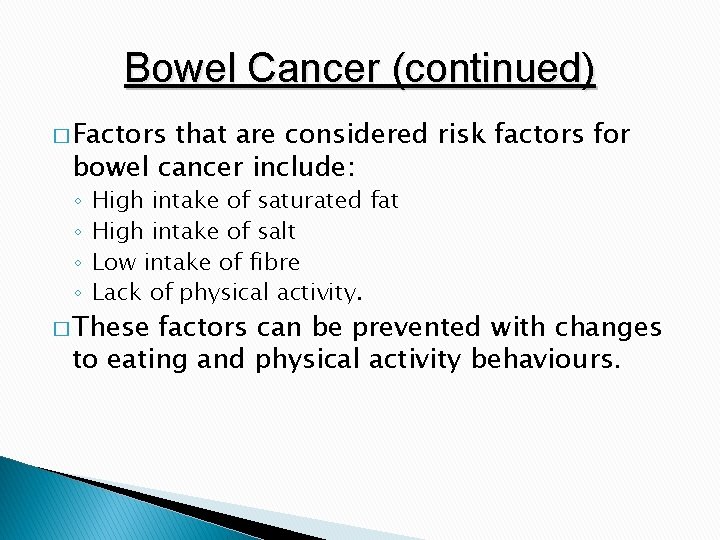 Bowel Cancer (continued) � Factors that are considered risk factors for bowel cancer include: