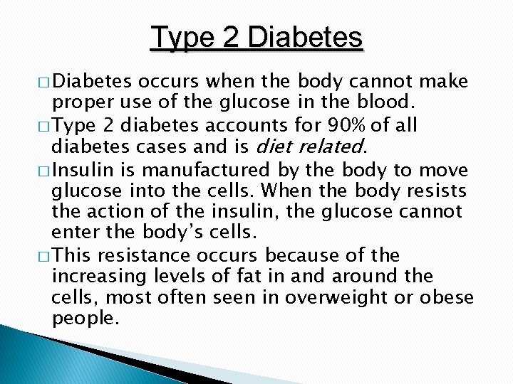 Type 2 Diabetes � Diabetes occurs when the body cannot make proper use of