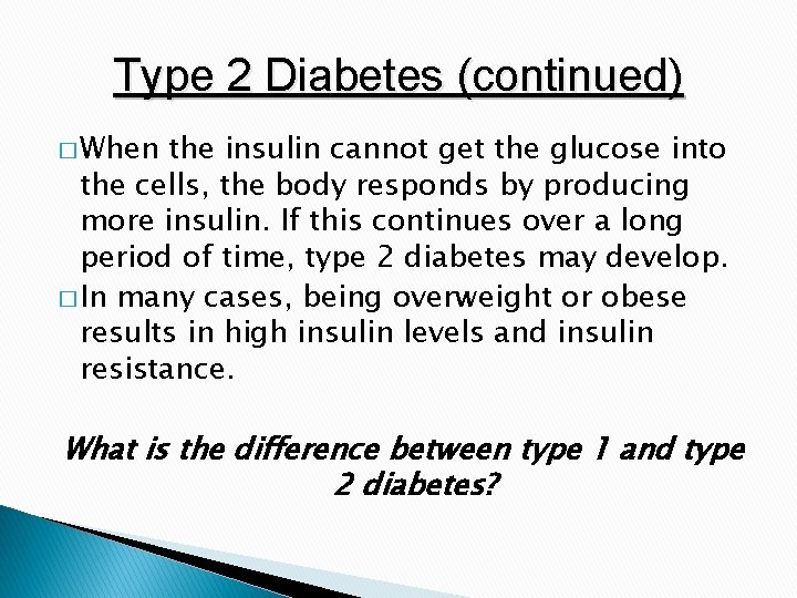 Type 2 Diabetes (continued) � When the insulin cannot get the glucose into the