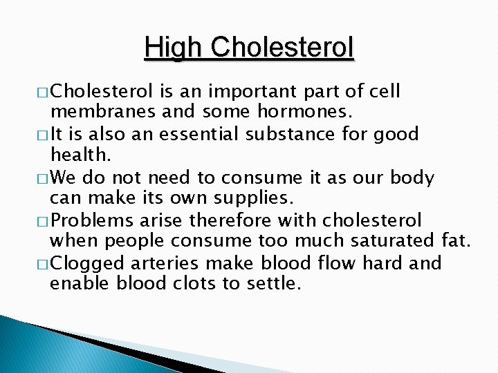 High Cholesterol � Cholesterol is an important part of cell membranes and some hormones.