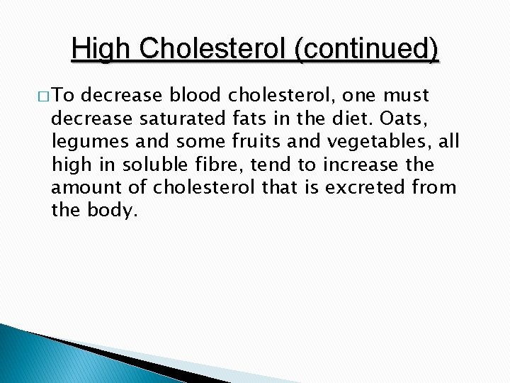 High Cholesterol (continued) � To decrease blood cholesterol, one must decrease saturated fats in