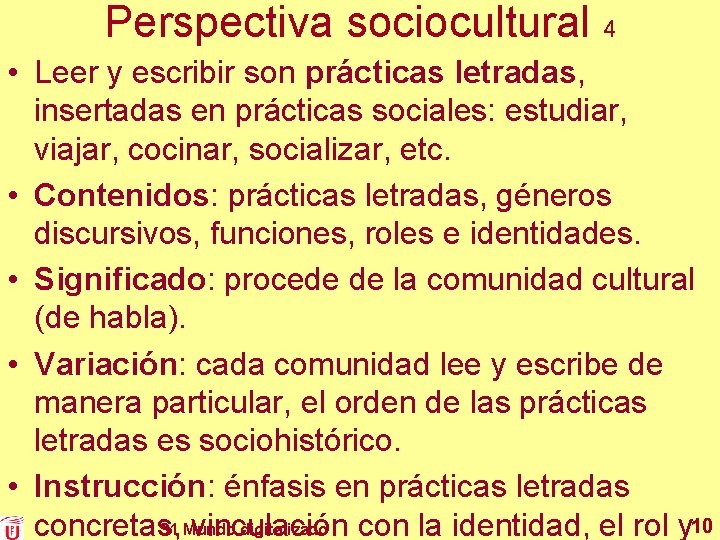 Perspectiva sociocultural 4 • Leer y escribir son prácticas letradas, insertadas en prácticas sociales: