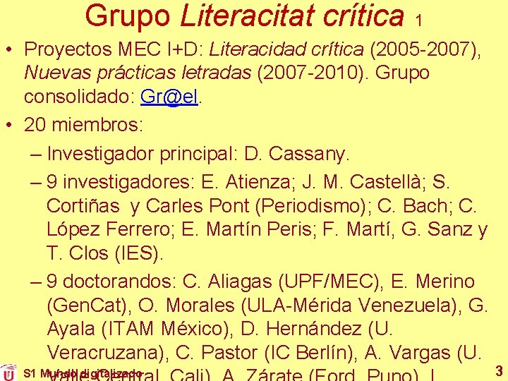 Grupo Literacitat crítica 1 • Proyectos MEC I+D: Literacidad crítica (2005 -2007), Nuevas prácticas