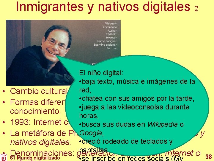 Inmigrantes y nativos digitales 2 • • • El niño digital: • baja texto,