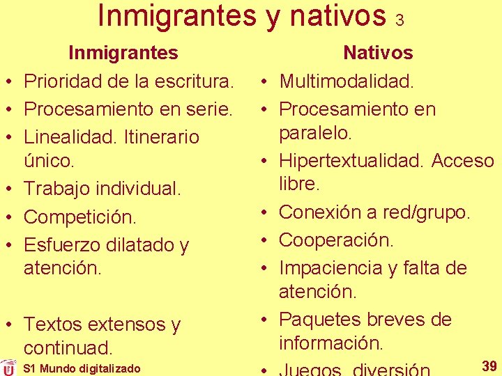 Inmigrantes y nativos 3 • • • Inmigrantes Prioridad de la escritura. Procesamiento en