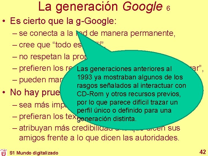 La generación Google 6 • Es cierto que la g-Google: – se conecta a