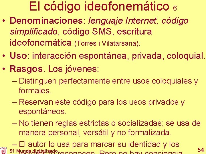 El código ideofonemático 6 • Denominaciones: lenguaje Internet, código simplificado, código SMS, escritura ideofonemática