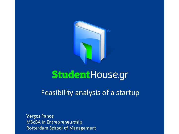 Feasibility analysis of a startup Vergos Panos MSc. BA in Entrepreneurship Rotterdam School of