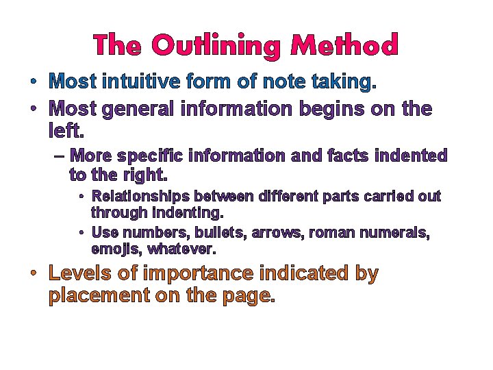 The Outlining Method • Most intuitive form of note taking. • Most general information