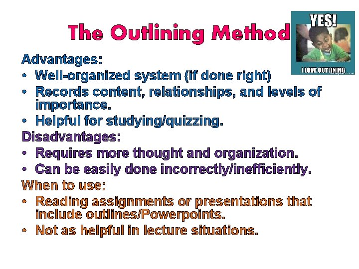 The Outlining Method Advantages: • Well-organized system (if done right) • Records content, relationships,