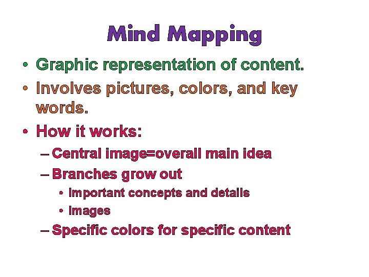 Mind Mapping • Graphic representation of content. • Involves pictures, colors, and key words.