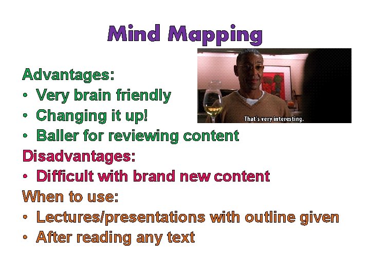 Mind Mapping Advantages: • Very brain friendly • Changing it up! • Baller for